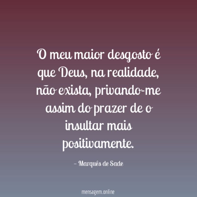 O meu maior desgosto é que Deus