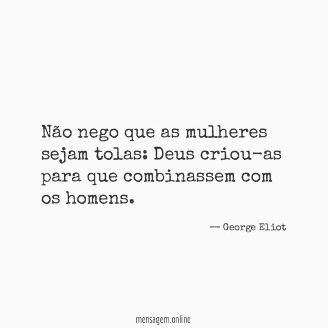 Não nego que as mulheres sejam tolas