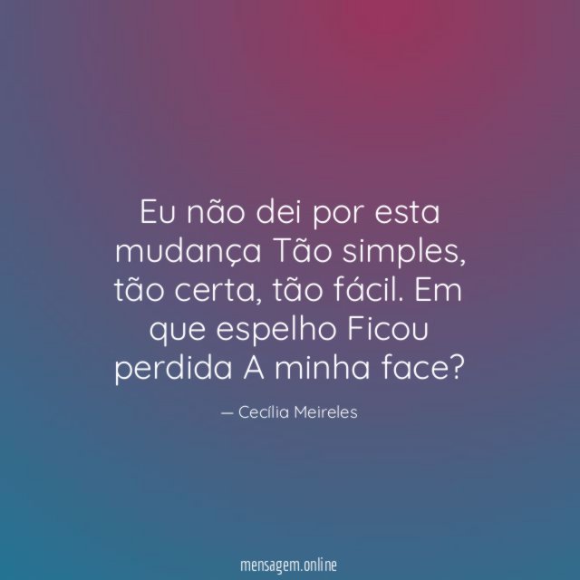 Eu não dei por esta mudança Tão simples