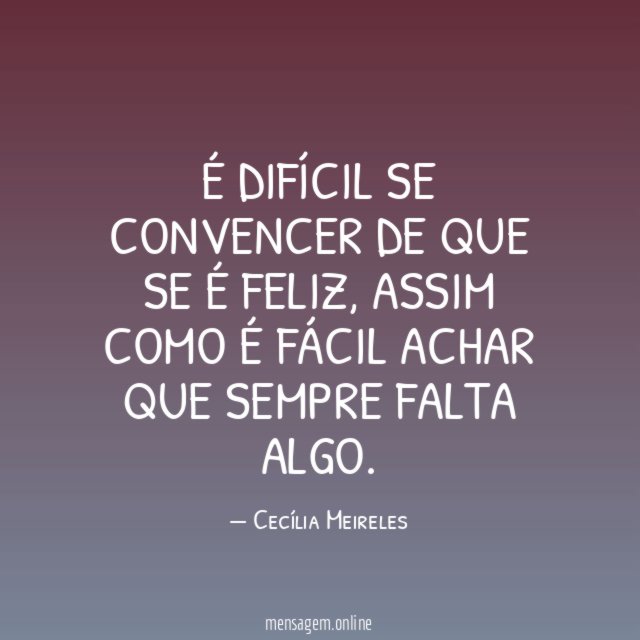 É difícil se convencer de que se é feliz
