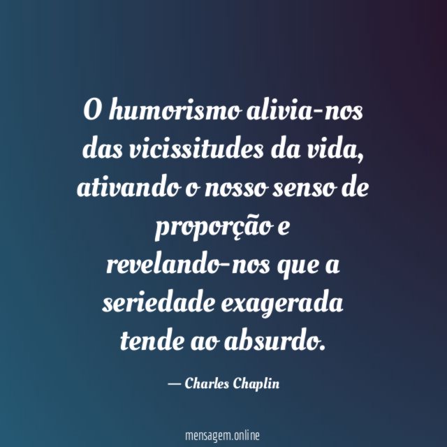 O humorismo alivia-nos das vicissitudes da vida