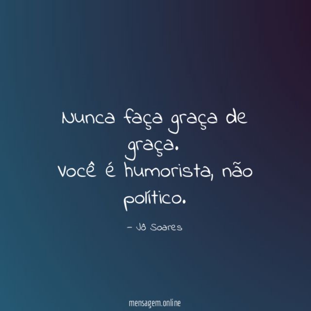 Nunca faça graça de graça