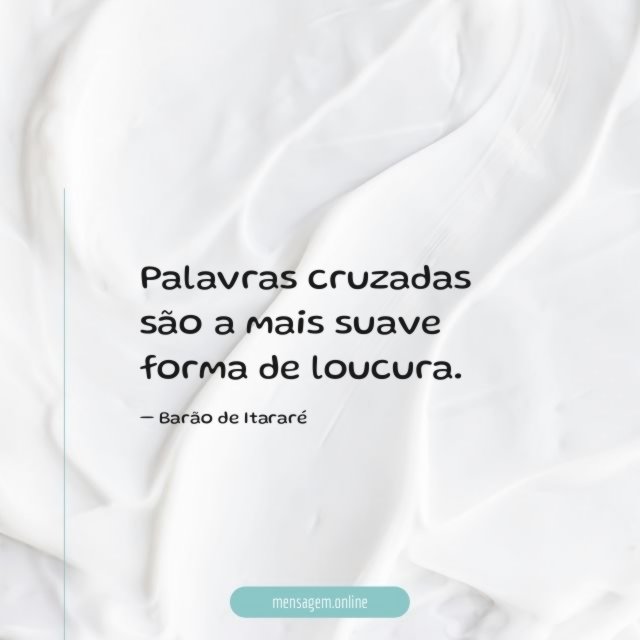 Palavras cruzadas são a mais suave forma de loucura