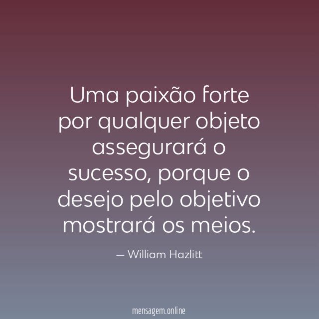 Uma paixão forte por qualquer objeto assegurará o sucesso