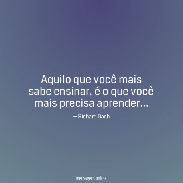 Aquilo que você mais sabe ensinar