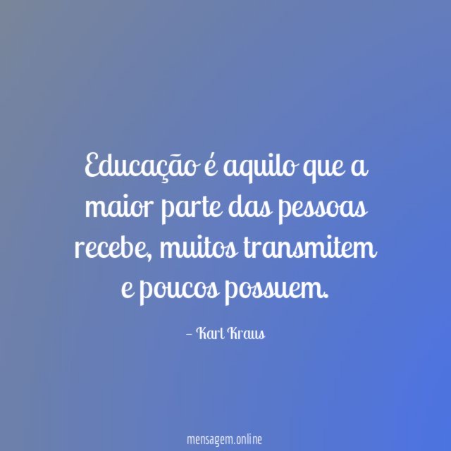 Educação é aquilo que a maior parte das pessoas recebe