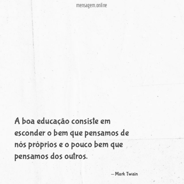 A boa educação consiste em esconder o bem