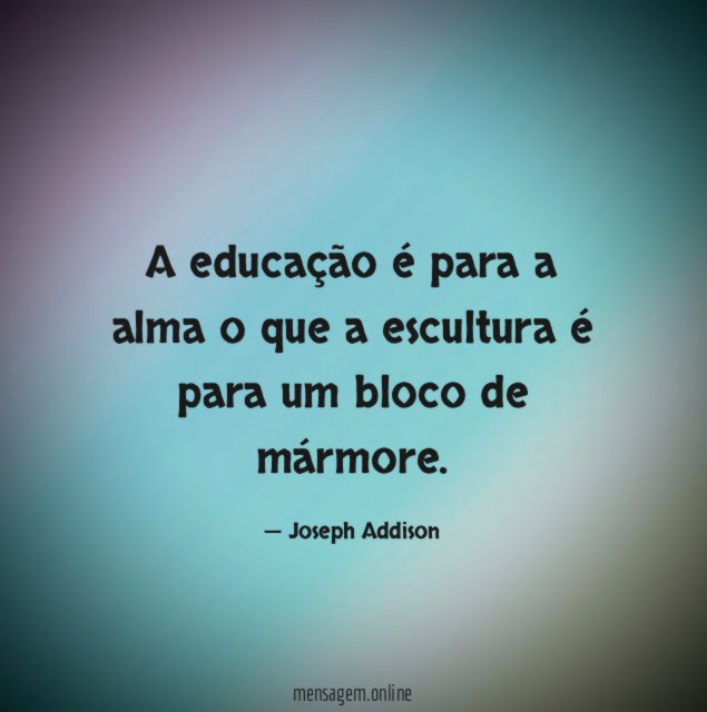 A educação é para a alma o que
