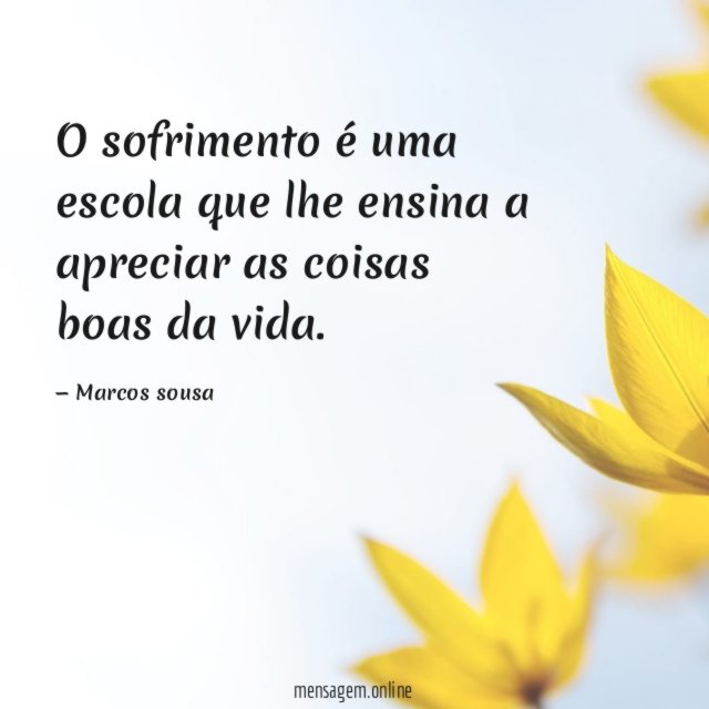 O sofrimento é uma escola que lhe ensina