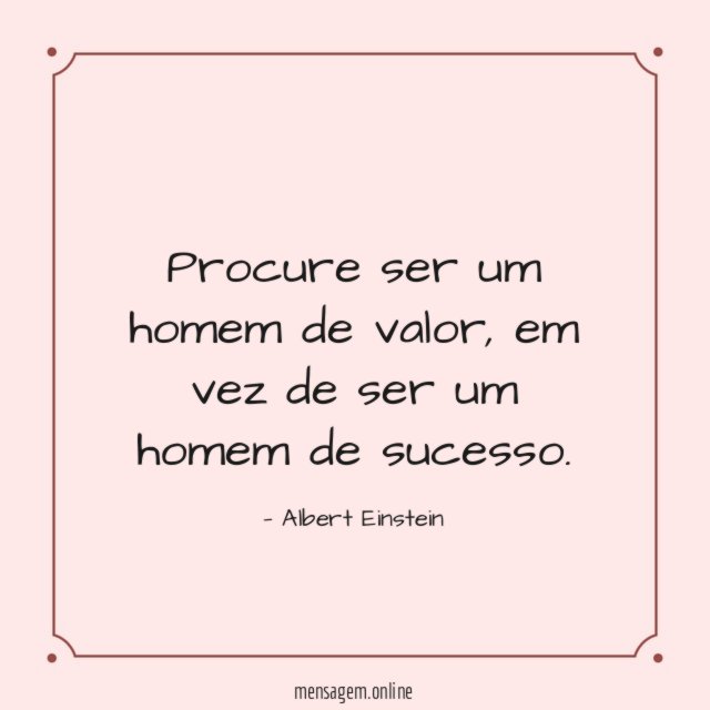 Procure ser um homem de valor