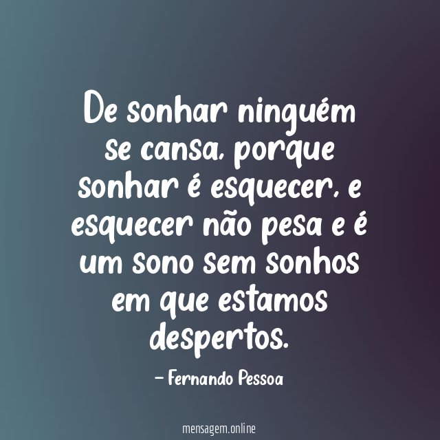 De sonhar ninguém se cansa