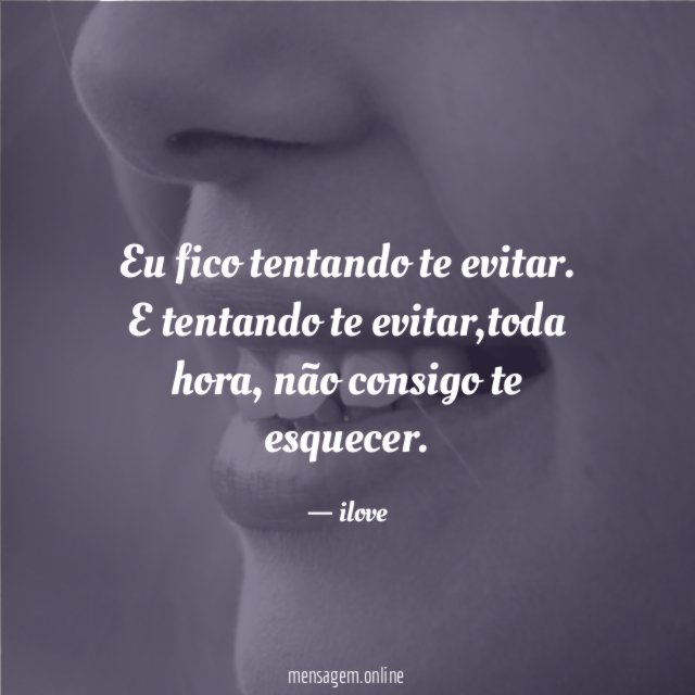 Eu fico tentando te evitar