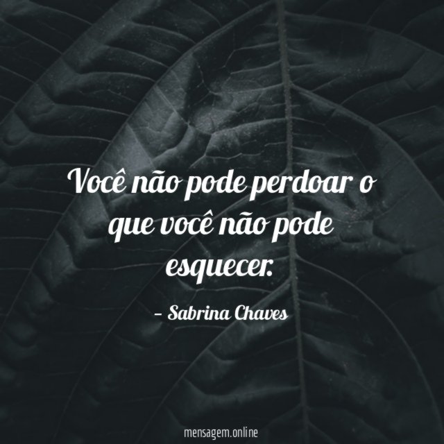 Você não pode perdoar o que você não pode esquecer
