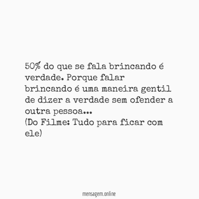 50% do que se fala brincando é verdade