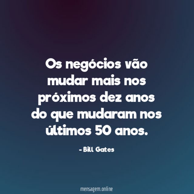 Os negócios vão mudar mais nos próximos dez