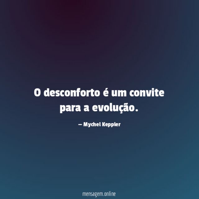 O desconforto é um convite para a evolução