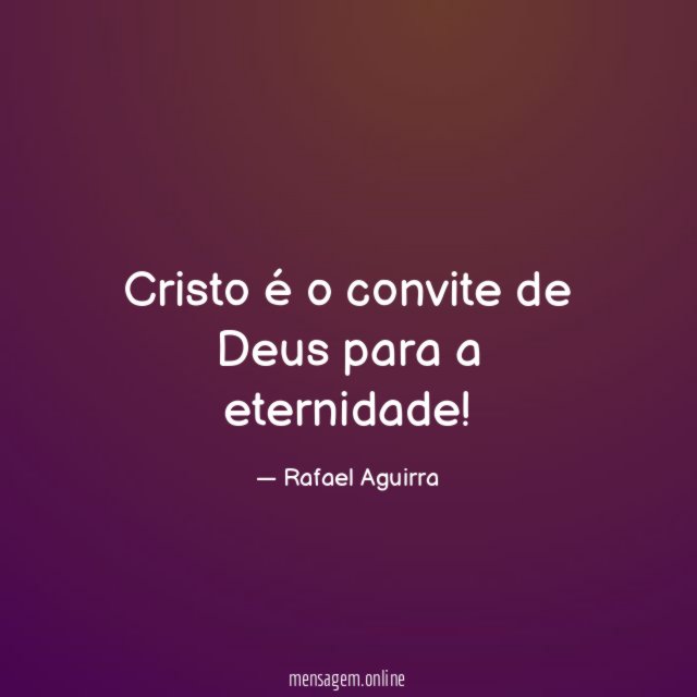 Cristo é o convite de Deus para a eternidade
