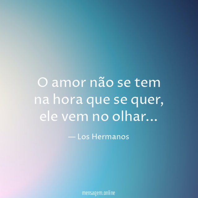 O amor não se tem na hora que se quer