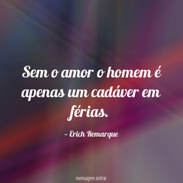 Sem o amor o homem é apenas um cadáver em férias