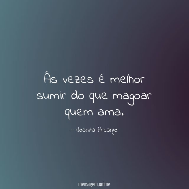 Ás vezes é melhor sumir do que magoar quem ama