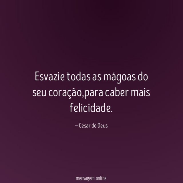 Esvazie todas as mágoas do seu coração