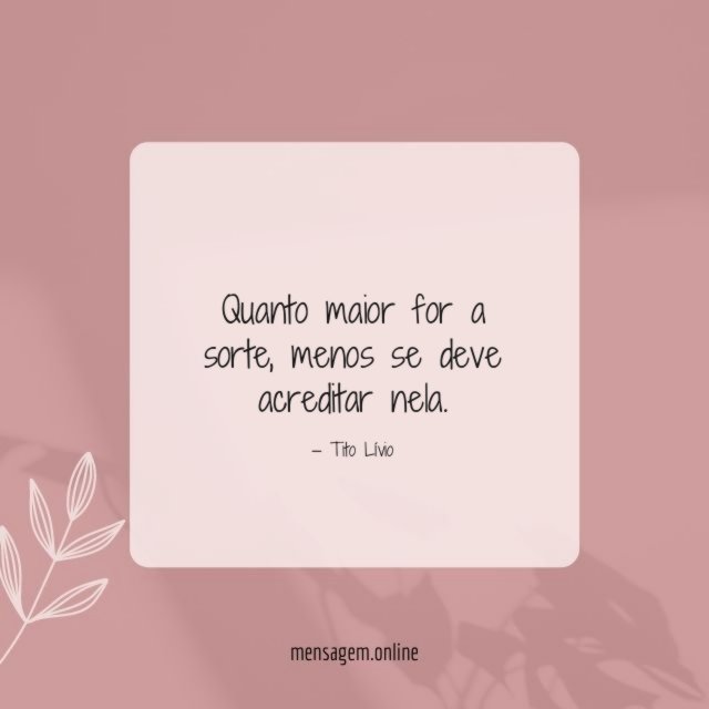Quanto maior for a sorte