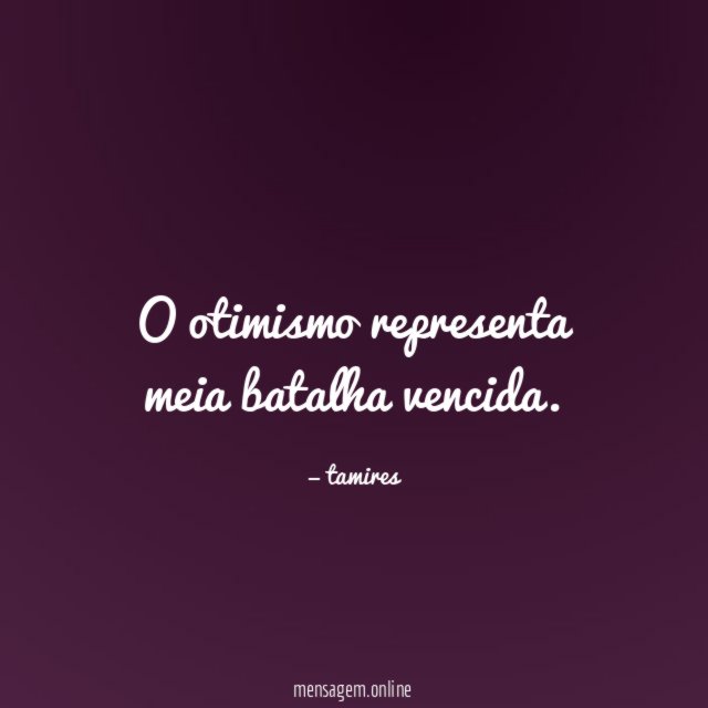 O otimismo representa meia batalha vencida