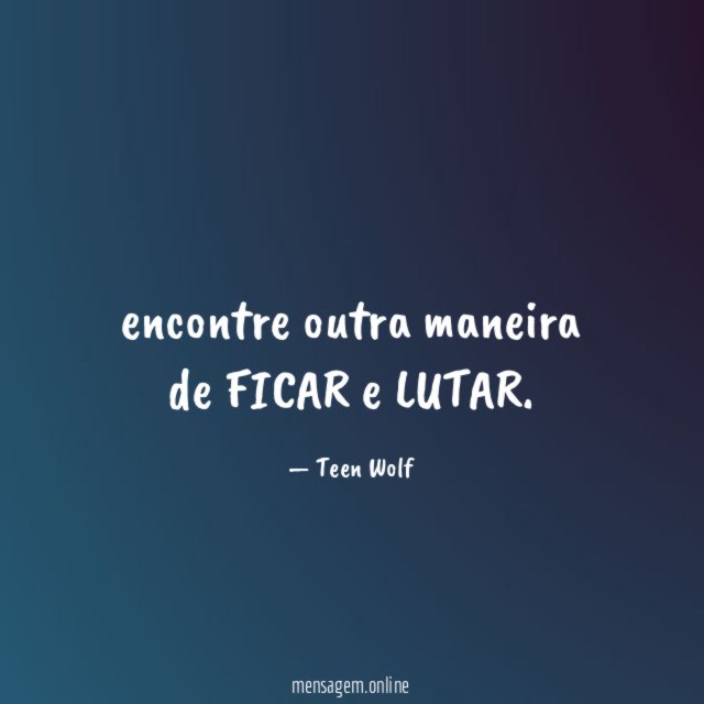 encontre outra maneira de FICAR e LUTAR