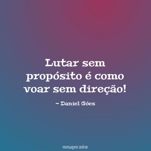 Lutar sem propósito é como voar sem direção