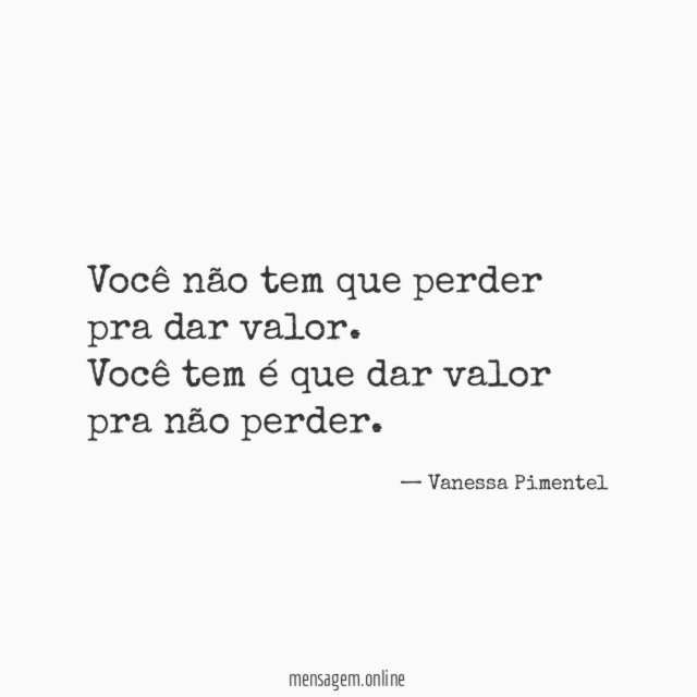 Você não tem que perder pra dar valor