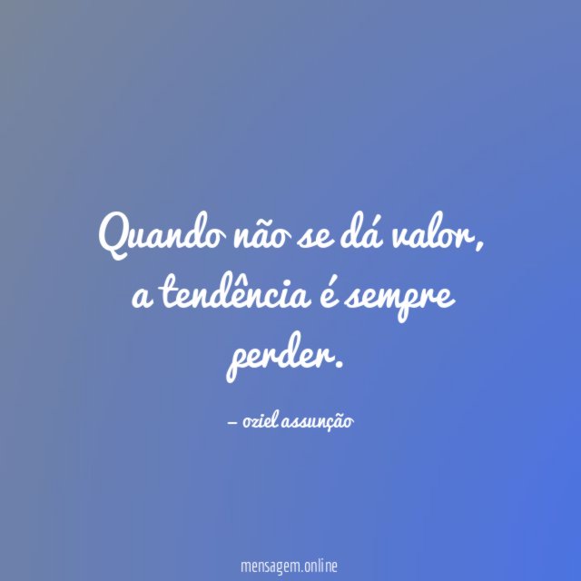 Quando não se dá valor