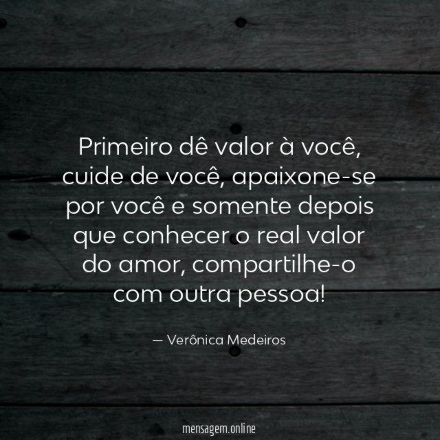 Primeiro dê valor à você