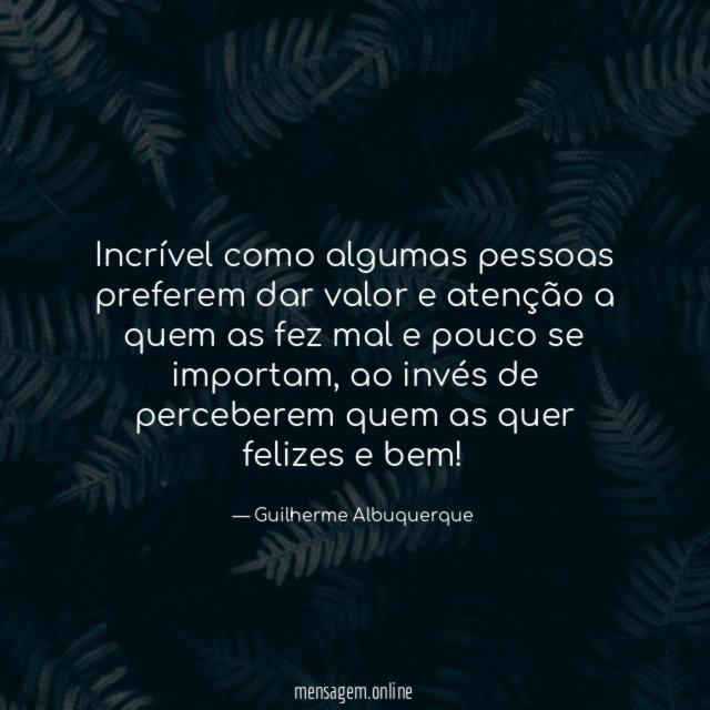 Incrível como algumas pessoas preferem dar valor