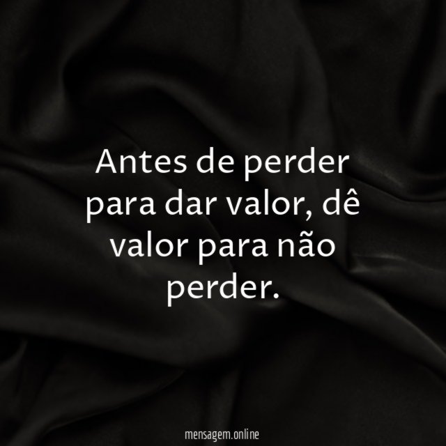 Antes de perder para dar valor