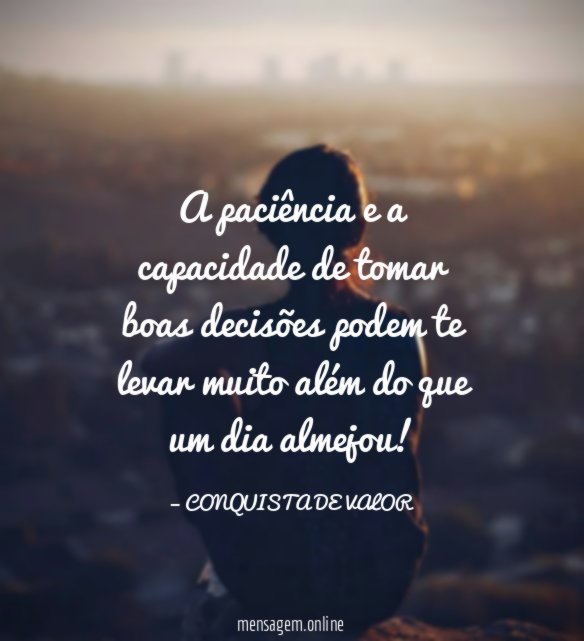 A paciência e a capacidade de tomar boas