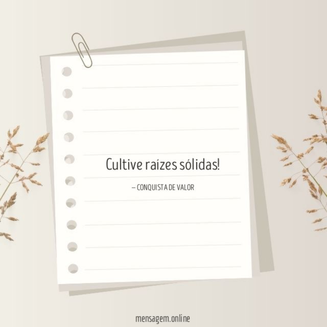 Cultive raízes sólidas
