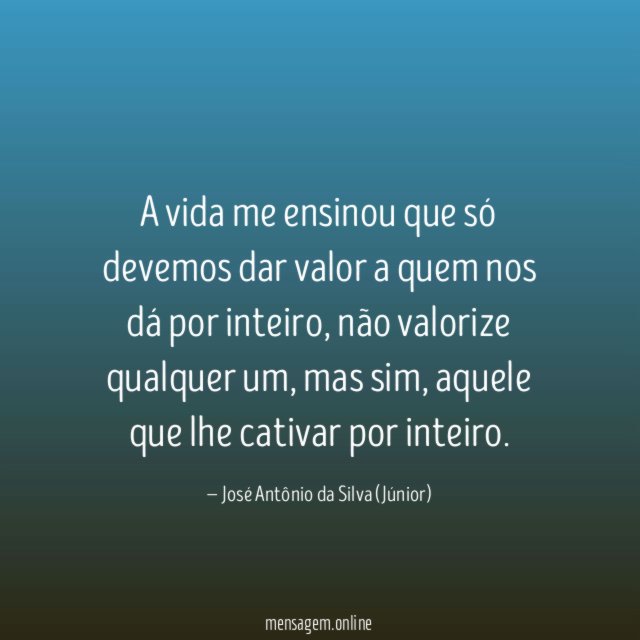 A vida me ensinou que só devemos dar