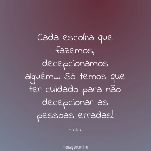 Cada escolha que fazemos