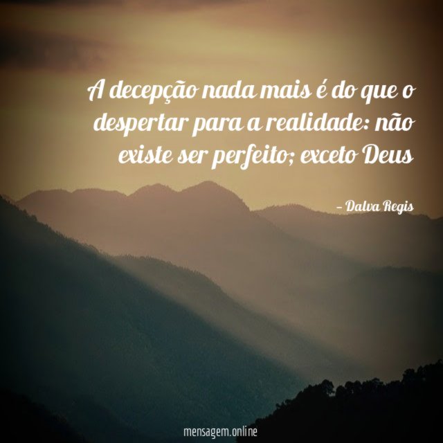 A decepção nada mais é do que o despertar para a realidade