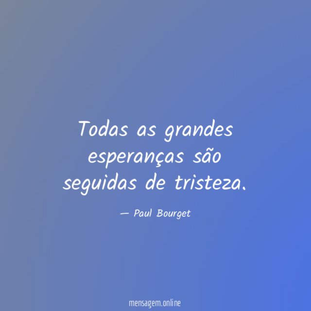 Todas as grandes esperanças são seguidas de tristeza