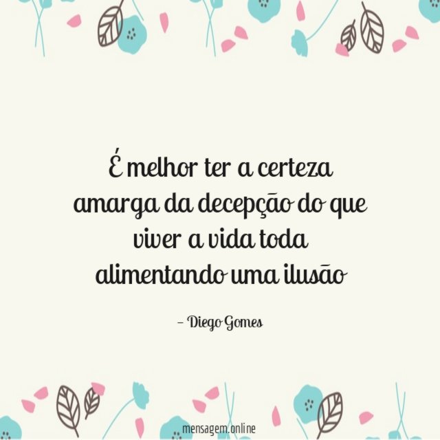 É melhor ter a certeza amarga da decepção
