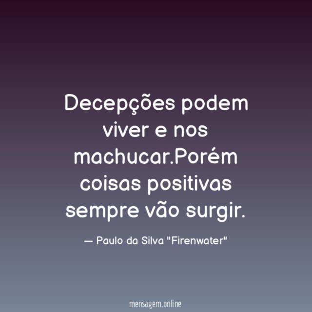 Decepções podem viver e nos machucar