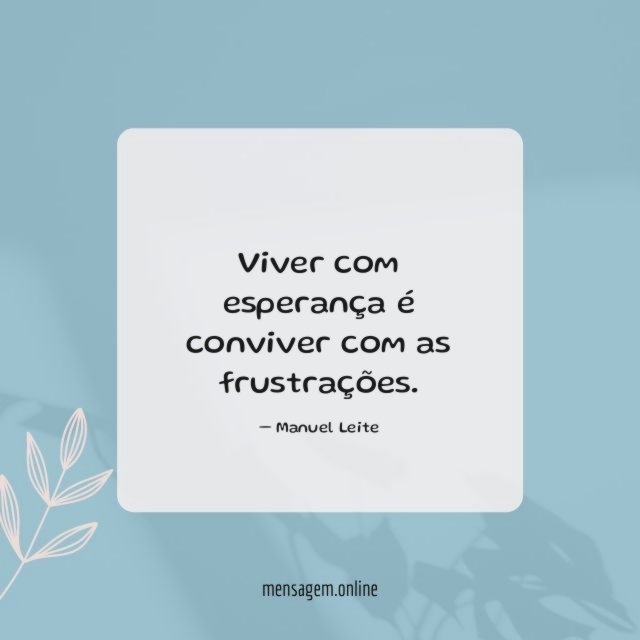 Viver com esperança é conviver com as frustrações