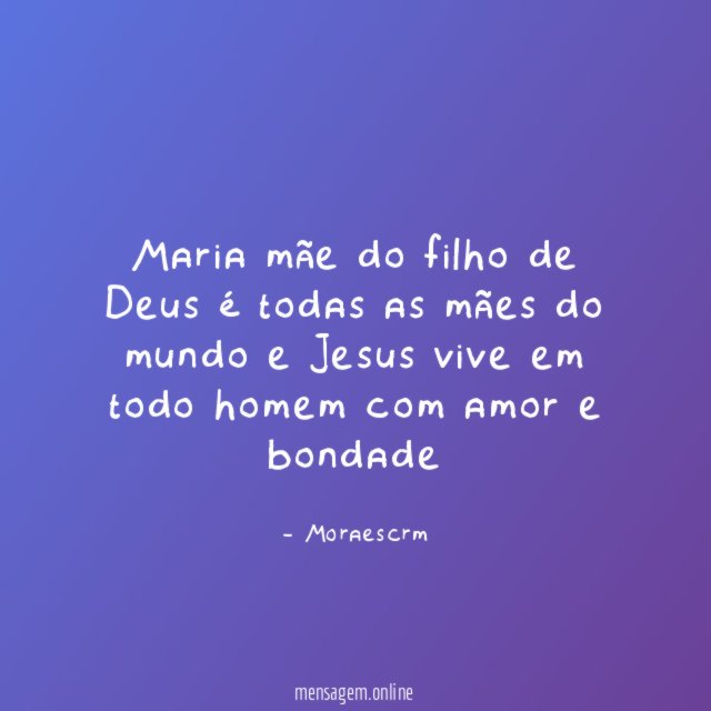 Maria mãe do filho de Deus é todas