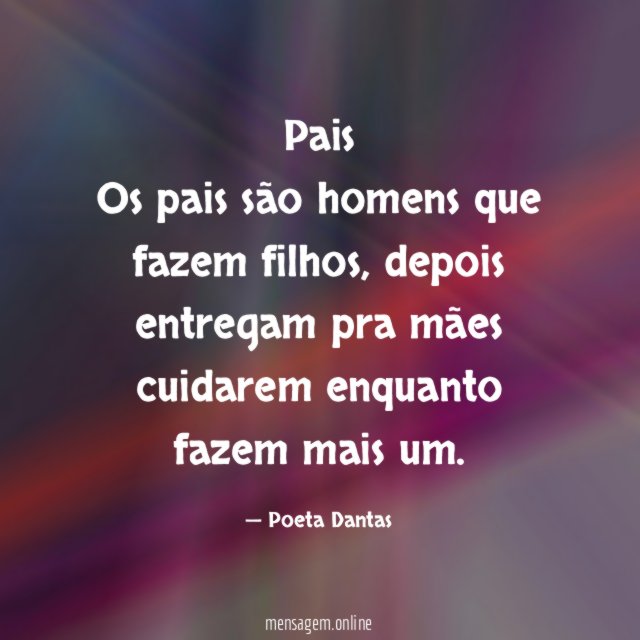Pais Os pais são homens que fazem filhos