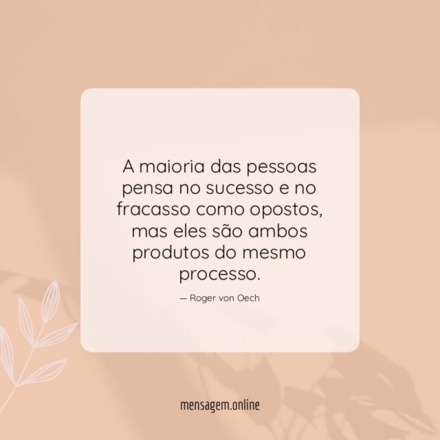 A maioria das pessoas pensa no sucesso e no fracasso como opostos