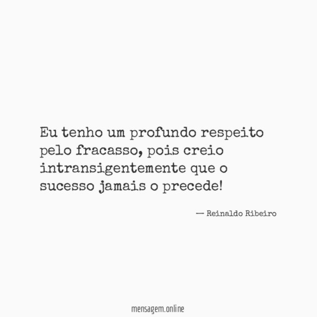 Eu tenho um profundo respeito pelo fracasso