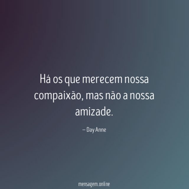 Há os que merecem nossa compaixão
