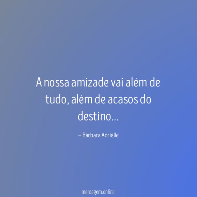 A nossa amizade vai além de tudo
