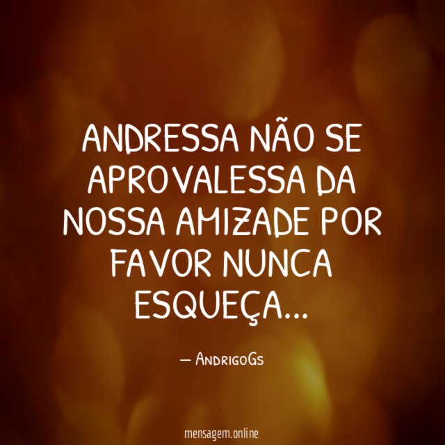 ANDRESSA NÃO SE APROVALESSA DA NOSSA AMIZADE POR